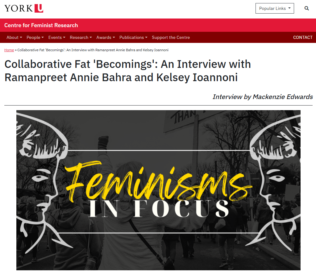 This is a screen image of the published interview between Dr. Kelsey Ioannoni, Mackenzie Edwards and I on our work in Excessive Bodies. This is shared on the theme of "Feminisms in Focus" at the Centre of Feminist Research, hosted at York University. 